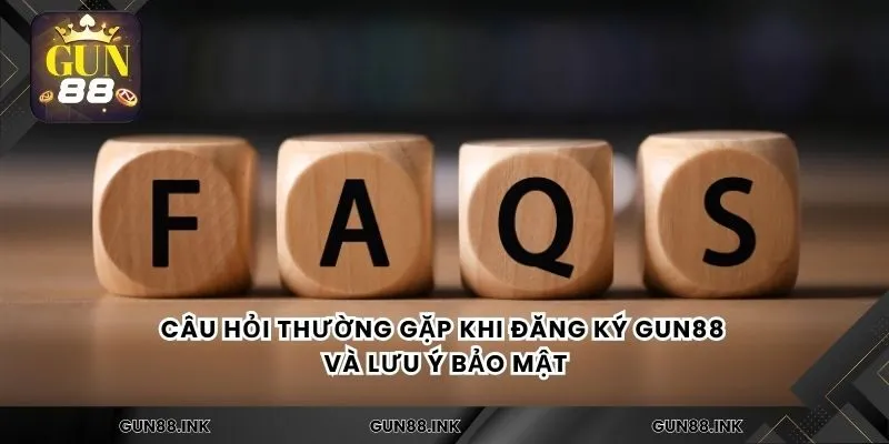 Câu hỏi thường gặp khi đăng ký gun88 và lưu ý bảo mật