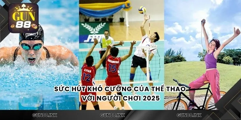 Sức hút khó cưỡng của thể thao với người chơi 2025